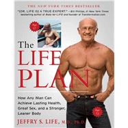 The Life Plan How Any Man Can Achieve Lasting Health, Great Sex, and a Stronger, Leaner Body by Life, Jeffry S., 9781439194591