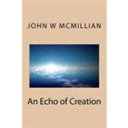 An Echo of Creation by Mcmillian, John W., 9781470094591