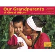 Our Grandparents A Global Album by Ajmera, Maya; Kinkade, Sheila; Pon, Cynthia, 9781570914591