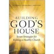 Building God's House-seven Strategies for Raising a Healthy Church by Hash, Francene, 9781597814591