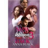 Now You Wanna Come Back 3 by Black, Anna, 9781645564591