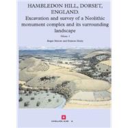 Hambledon Hill, Dorset, England Excavation and Survey of a Neolithic Monument Complex and its Surrounding Landscape by Mercer, Roger; Healy, Frances, 9781905624591