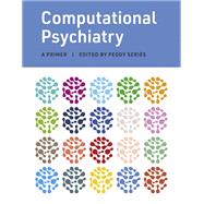 Computational Psychiatry A Primer by Series, Peggy, 9780262044592