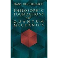 Philosophic Foundations of Quantum Mechanics by Reichenbach, Hans, 9780486404592
