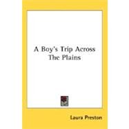 A Boy's Trip Across The Plains by Preston, Laura, 9780548494592