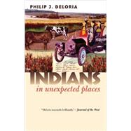 Indians in Unexpected Places by Deloria, Philip J., 9780700614592