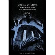 Circles of Stone Weird Tales of Pagan Sites and Ancient Rites by Soar, Katy, 9780712354592