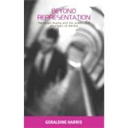 Beyond Representation Television Drama and the Politics and Aesthetics of Identity by Harris, Geraldine, 9780719074592