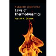 A Student's Guide to the Laws of Thermodynamics by Justin W. Garvin, 9781009664592