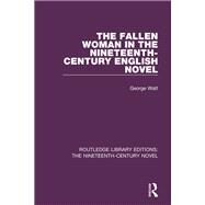 The Fallen Woman in the Nineteenth-Century English Novel by Watt; George, 9781138674592