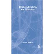 Readers, Reading, and Librarians by Katz; Linda S, 9781138984592