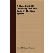 A Class-book of Chemistry: On the Basis of the New System by Youmans, Edward Livingston, 9781409794592