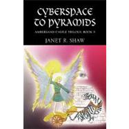 From Cyberspace to Pyramids : Ambersand Castle Trilogy, Book 3 by Shaw, Janet R., 9781425774592