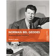Norman Bel Geddes by Maffei, Nicolas P.; Fallan, Kjetil; Lees-maffei, Grace, 9781474284592