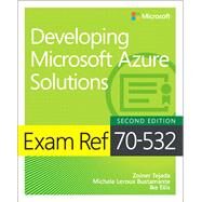 Exam Ref 70-532 Developing Microsoft Azure Solutions by Tejada, Zoiner; Bustamante, Michele Leroux; Ellis, Ike, 9781509304592