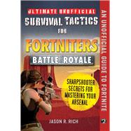 Ultimate Unofficial Survival Tactics for Fortnite Battle Royale by Rich, Jason R., 9781510744592