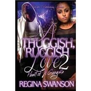 A Thuggish, Ruggish Love by Swanson, Regina, 9781522864592