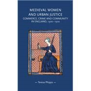 Medieval Women and Urban Justice by Phipps, Teresa, 9781526134592