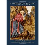 A Theology in Outline Can These Bones Live? by Jenson, Robert W.; Eitel, Adam, 9780190214593