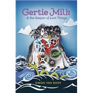 Gertie Milk and the Keeper of Lost Things by Van Booy, Simon, 9780448494593