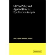UK Tax Policy and Applied General Equilibrium Analysis by John Piggott , John Whalley, 9780521104593