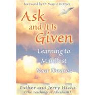 Ask and It Is Given Learning to Manifest Your Desires by Hicks, Esther; Hicks, Jerry, 9781401904593