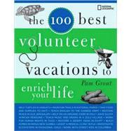 The 100 Best Volunteer Vacations to Enrich Your Life by Grout, Pam, 9781426204593