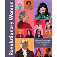 Revolutionary Women 50 Women of Color who Reinvented the Rules by Shen, Ann, 9781452184593
