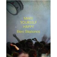 Make Yourself Happy by Sikelianos, Eleni, 9781566894593