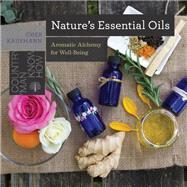 Nature's Essential Oils Aromatic Alchemy for Well-Being by Kaufmann, Cher, 9781581574593