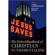The Oxford Handbook of Christian Fundamentalism by Atherstone, Andrew; Jones, David Ceri, 9780198844594