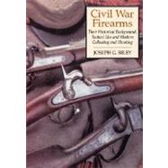 Civil War Firearms Their Historical Background and Tactical Use by Bilby, Joseph G., 9780306814594