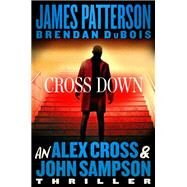 Cross Down An Alex Cross and John Sampson Thriller by Patterson, James; DuBois, Brendan, 9780316404594