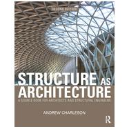 Structure As Architecture: A Source Book for Architects and Structural Engineers by Charleson; Andrew, 9780415644594