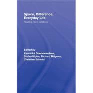 Space, Difference, Everyday Life: Reading Henri Lefebvre by Goonewardena,Kanishka, 9780415954594