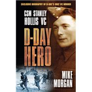 D-Day Hero CSM Stanley Hollis VC by Morgan, Mike, 9780750954594