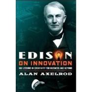 Edison on Innovation 102 Lessons in Creativity for Business and Beyond by Axelrod, Alan, 9780787994594