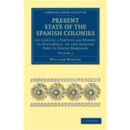 Present State of the Spanish Colonies by Walton, William, 9781108024594