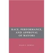 Race, Performance, And Approval of Mayors by Howell, Susan E., 9781403974594