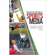 Examining Identity in Sports Media by Heather L. Hundley, 9781412954594