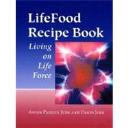 LifeFood Recipe Book Living on Life Force by Jubb, Annie Padden; Jubb, David, 9781556434594