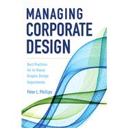 Managing Corporate Design by Phillips, Peter L., 9781621534594