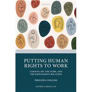 Putting Human Rights to Work Labour Law, The ECHR, and The Employment Relation by Collins, Philippa M, 9780192894595