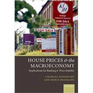 House Prices and the Macroeconomy Implications for Banking and Price Stability by Goodhart, Charles; Hofmann, Boris, 9780199204595