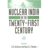 Nuclear India in the Twenty-First Century by SarDesai, D. R.; Thomas, Raju G. C., 9780312294595