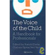 Voice of the Child : A Handbook for Professionals by Davie, Ronald; Upton, Graham; Varma, Ved P., 9780750704595