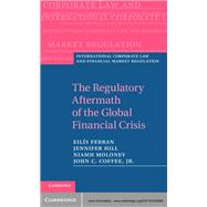 The Regulatory Aftermath of the Global Financial Crisis by Ferran, Eilis; Moloney, Niamh; Hill, Jennifer G.; Coffee, John C., Jr.; Tafara, Ethiopis, 9781107024595
