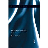 Foucault on Leadership: The Leader as Subject by Harter; Nathan W., 9781138644595