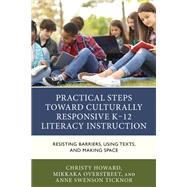 Practical Steps Toward Culturally Responsive K-12 Literacy Instruction by Christy Howard; Mikkaka Overstreet; Anne Swenson Ticknor, 9781475864595