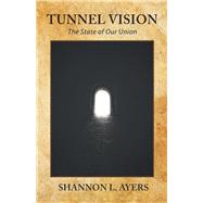 Tunnel Vision by Ayers, Shannon L., 9781543484595